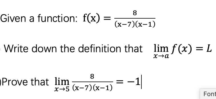 8
Given a function: f(x)
(х-7)(х-1)
Write down the definition that lim f(x) = L
= 1|
8
oProve that lim
х-5 (х-7)(х-1)
Font
II
