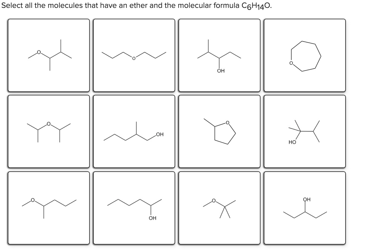 Select all the molecules that have an ether and the molecular formula C6H140.
OH
YY
HO
НО
ОН
OH
