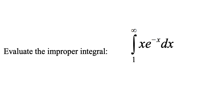 00
fxe*dx
Evaluate the improper integral:
1
