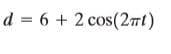 d = 6 + 2 cos(2mt)
