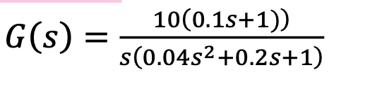 10(0.1s+1))
G(s)
s(0.04s2+0.2s+1)

