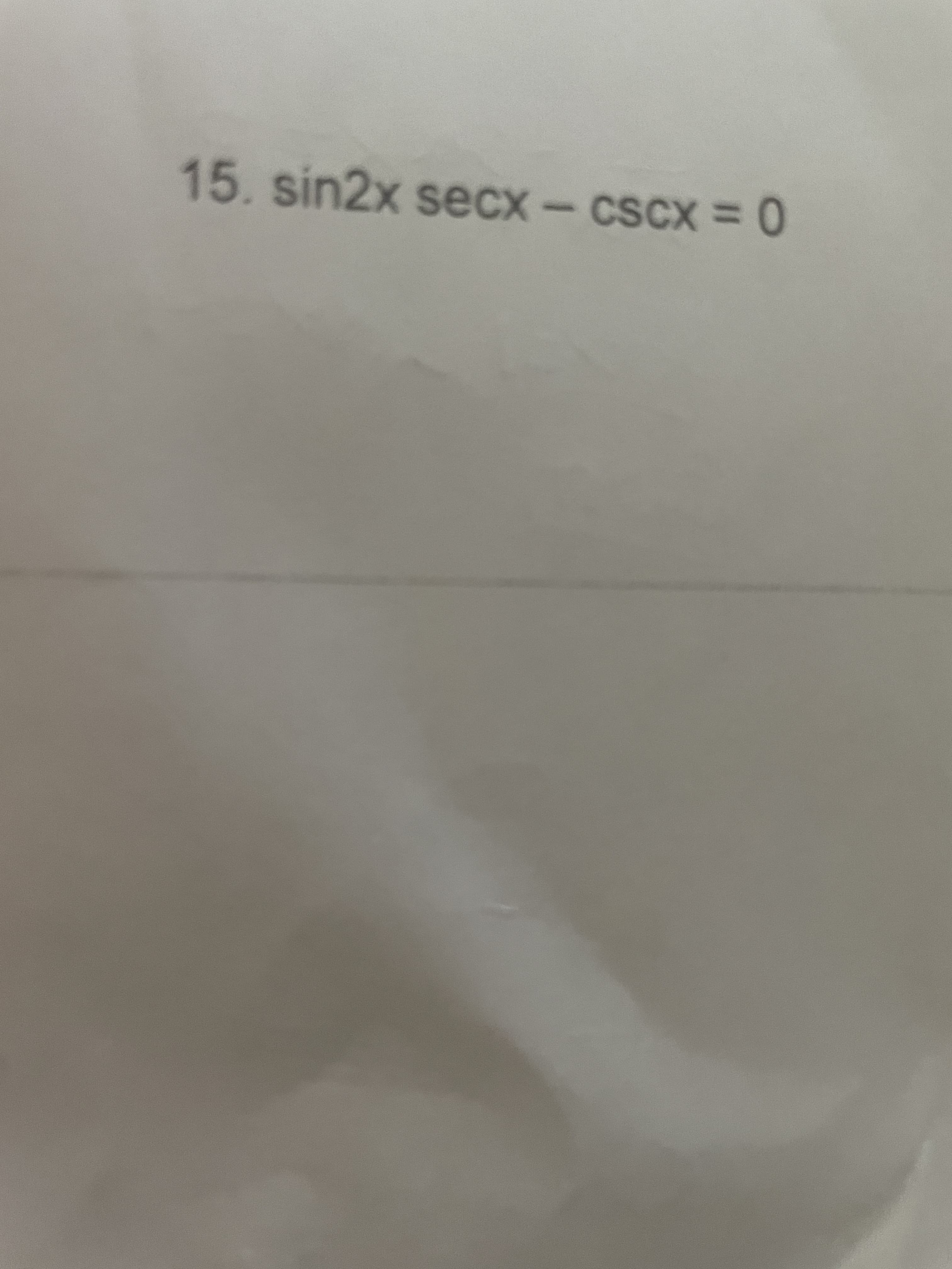 15.sin2x secx
cscx = 0
