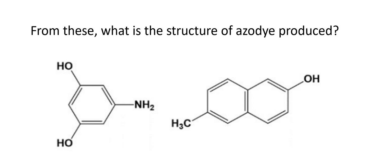 From these, what is the structure of azodye produced?
Но
-NH2
H3C
HO
