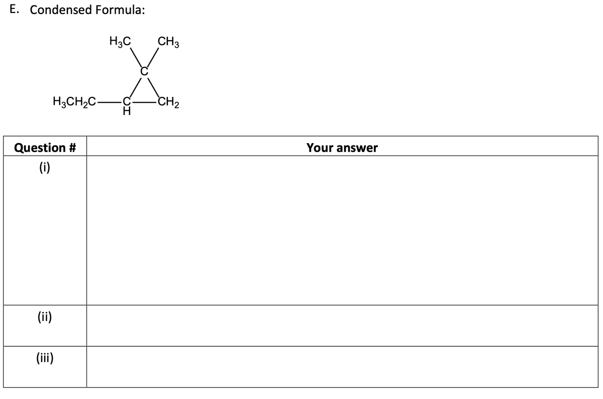 E. Condensed Formula:
H3CH₂C-
Question #
(i)
(ii)
(iii)
H3C
CH3
X
CH₂
Your answer