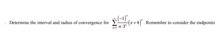 :(-1)",
x+4)". Remember to consider the endpoints
. Determine the interval and radius of convergence for
n-3"
