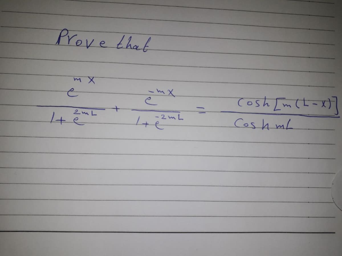 Prove that
-m X
Cosh [m(L-x)
2mL
- 2mL
Cosh mh
