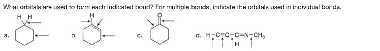 What orbitals are used to form each indicated bond? For multiple bonds, indicate the orbitals used in individual bonds.
H.
H H
b.
d. H-C=c-C=N-CH3
а.
с.
