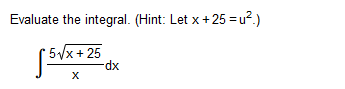 Evaluate the integral. (Hint: Let x+25 = u?.)
5/x + 25
-dp-
