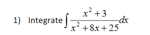 x² +3
-dx
x' +8x + 25
1) Integrate||
.2
