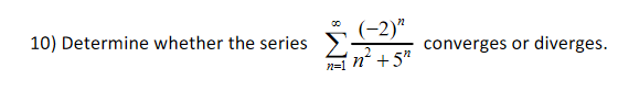 (-2)"
n² +5"
10) Determine whether the series
converges or diverges.
n=1
