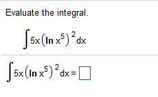 Evaluate the integral.
Ssx(In x)*dx
2
5x (In x
=xp,
dx:
