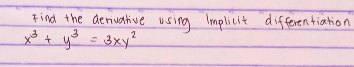Find the derivative using Implicit differen tiation
xě t y3
= 3xy²
2
%3D
