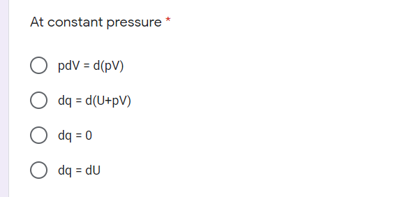 At constant pressure
*
pdV = d(pV)
dq = d(U+pV)
0 = bp
%3D
np = bp
