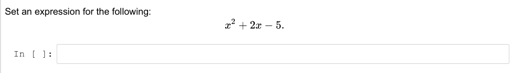 Set an expression for the following:
x² + 2x – 5.
In [ ]:
