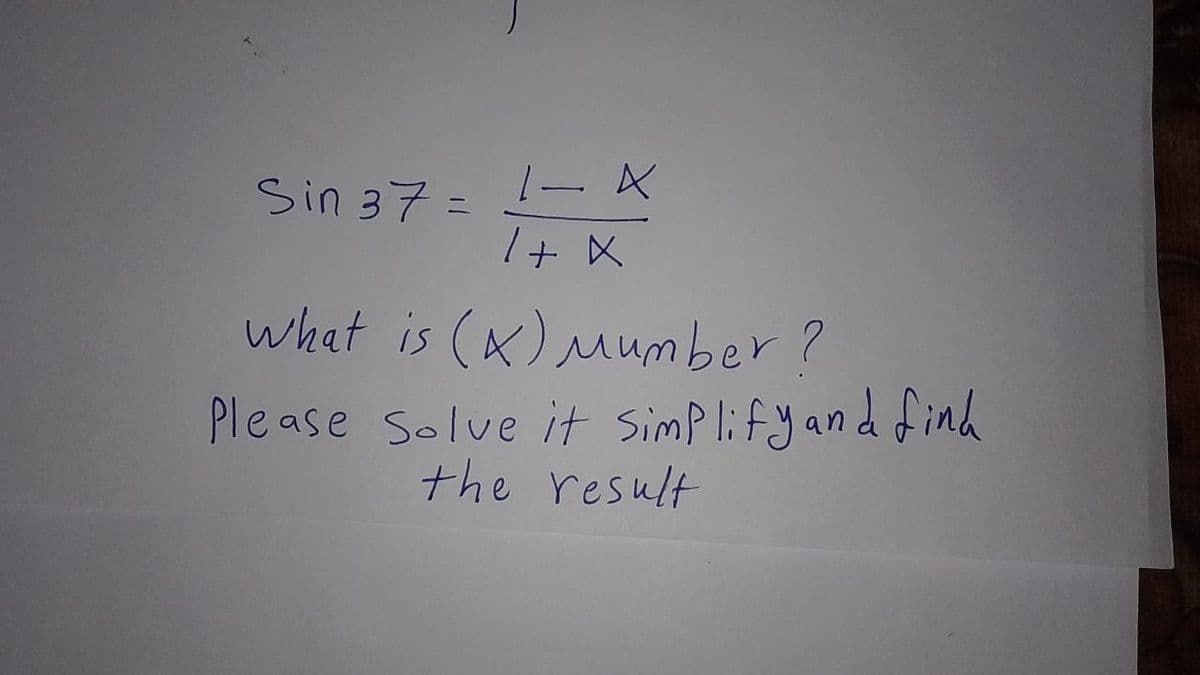 Sin 37 =
what is (x) Mumber?
Please Solve it Simp lifyand dinh
the result
