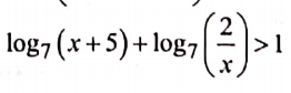 log7 (x+5)+log7
>ı
