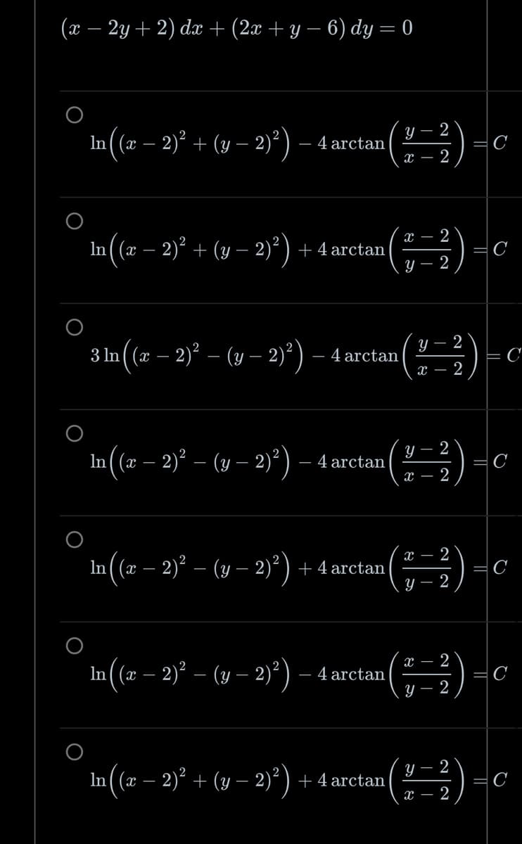 (x – 2y + 2) dx + (2x + y − 6) dy = 0
In((z – 2) + (y – 2)) — 4arctan
In((2 – 2) + (y - 2)^)+4arctan (²-2)
3 ln ((x − 2)² – (y − 2)²) – 4 arctan
ln ((x − 2)² – (y − 2)²) — 4 arctan
In((2 – 2) – (y – 2))+4arctan
In((z – 2) – (y - 2)^) –4arctan
y-2
X 2
In((2 – 2) + (y− 2)) +4arctan
y - 2
X- 2
Y
2
x 2
X
Y
2
2
x 2
y-2
Y 2
X- 2
=C
=C
с
=C
= C
C
с