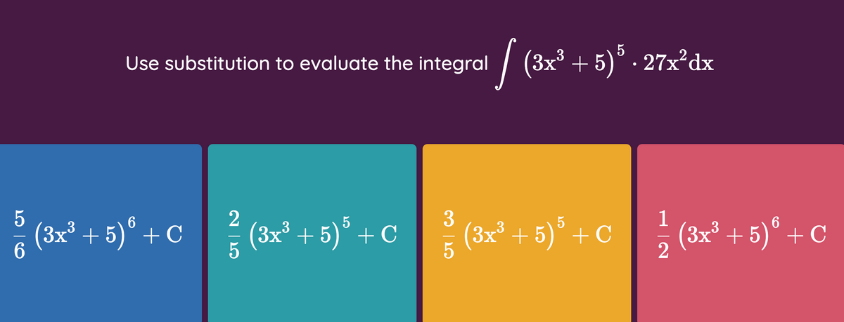 5
Use substitution to evaluate the integral | (3x³ + 5)° · 27x²dx
(3x° + 5)° + C
(3 (3x? + 5)° + ©
3x° + 5)° + C
1
(3x³ + 5)° + C
