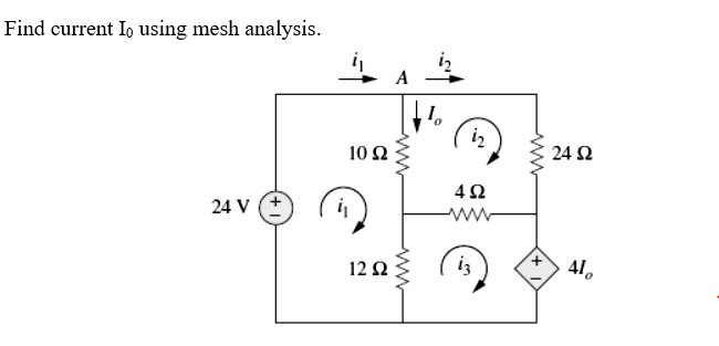 Find current Io using mesh analysis.
A
10Ω
24 2
24 V (+
ww
12 Ω
iz
41,
