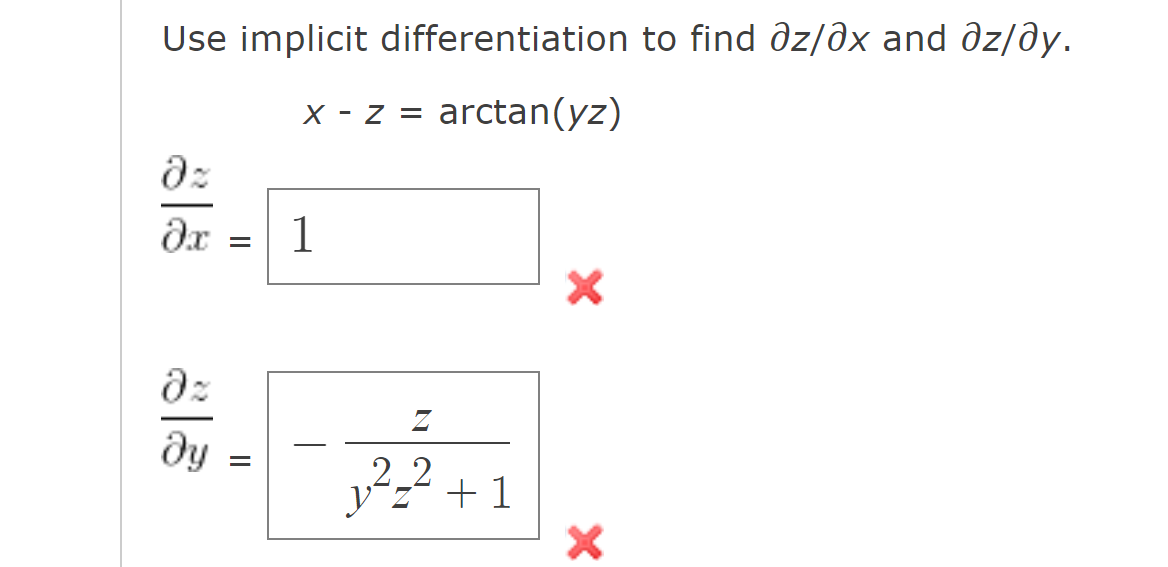 Use implicit differentiation to find dz/dx and dz/ду.
X - z = arctan(yz)
д:
Әх
д:
ду
=
=
1
Z
₂²₂² +1
22
X