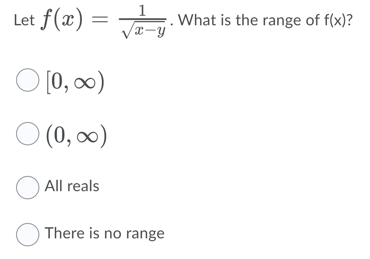 Let f(æ) =
1
What is the range of f(x)?
O [0, 0)
O (0, 0)
O All reals
O There is no range
