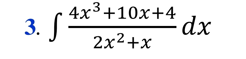 4x3+10x+4
3. J
dx
2x2+x
