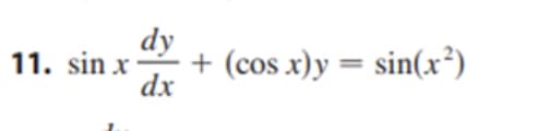dy
+ (cos x)y = sin(x³)
11. sin x
dx
