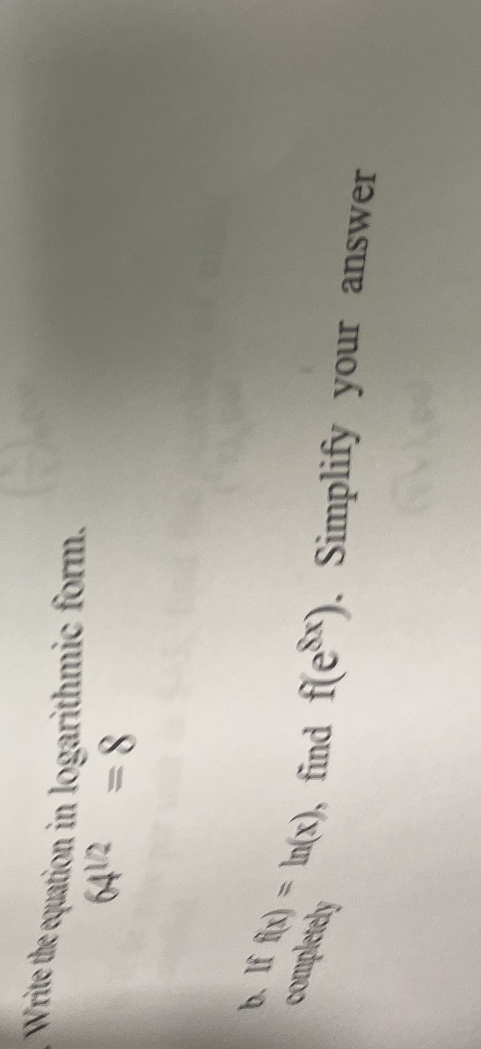 Write the equation in logarithmic form.
= In(x), find fie). Simplify your answer
completely
