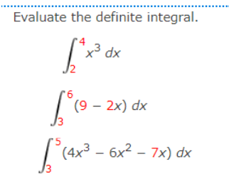 Evaluate the definite integral.
x dx
(9 – 2x) dx
(4x3 - 6х2 - 7х) dx
