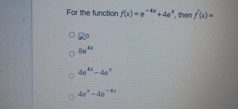 For the function f(x) = e+4e*, then f(x)=
-4x
O 8e 4x
4e
4x
*-4e*
4e -4e-4x

