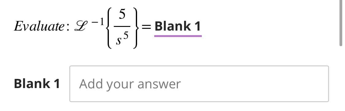 Evaluate: -1
Blank 1
5
=} =
5
Blank 1
Add your answer