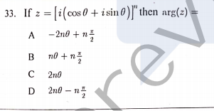 33. If z = [i(cos 0 + isin 0)]" then arg(2)
A
-2n0 + n
n0 + n
2n0
D
2n0 – n
