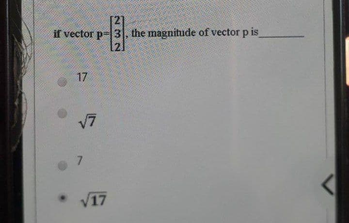 if vector p=3, the magnitude of vector p is
[21
17
V7
7.
V17

