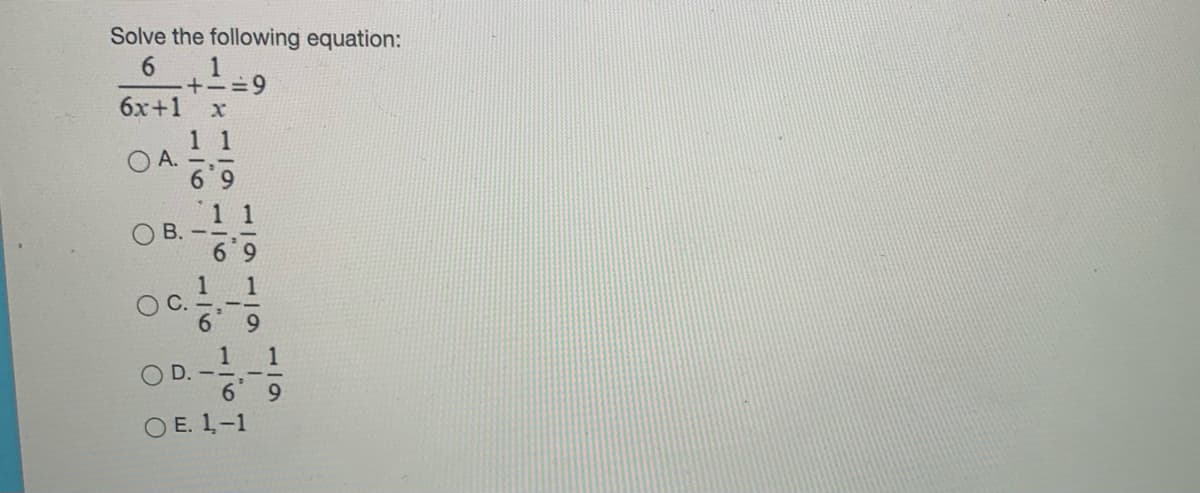 Solve the following equation:
6.
6x+1 x
6=-
A.
6 9
1 1
6 9
1
С.
9.
1 1
OD.
----
O E. 1-1
116 1
116
B.
