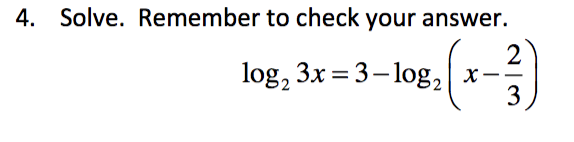Solve. Remember to check your answer.
4.
2
log2 3x 3-log,x-
3
