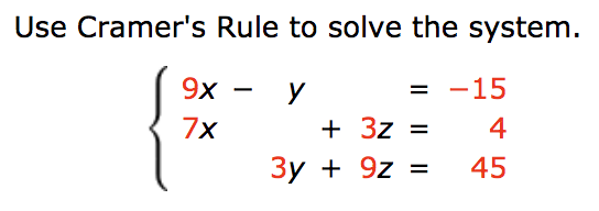 Use Cramer's Rule to solve the system.
{
9x
= -15
У
+ 3z =
7x
4
Зу + 9z %
45
