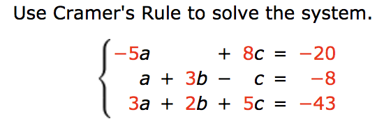 Use Cramer's Rule to solve the system.
-5a
+ 8c = -20
a + 3b
За + 2b ++ 5с 3D —43
-8

