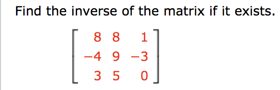 Find the inverse of the matrix if it exists.
8 8
-4 9 -3
3 5
