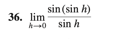 sin (sin h)
36. lim
h→0
sin h
