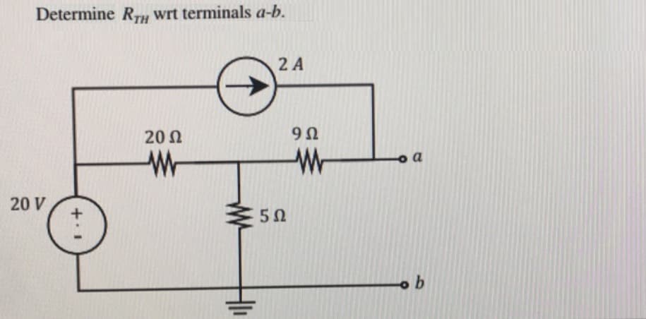 Determine R,T, wrt terminals a-b.
2 A
20 N
9Ω
Wr
20 V
5Ω
