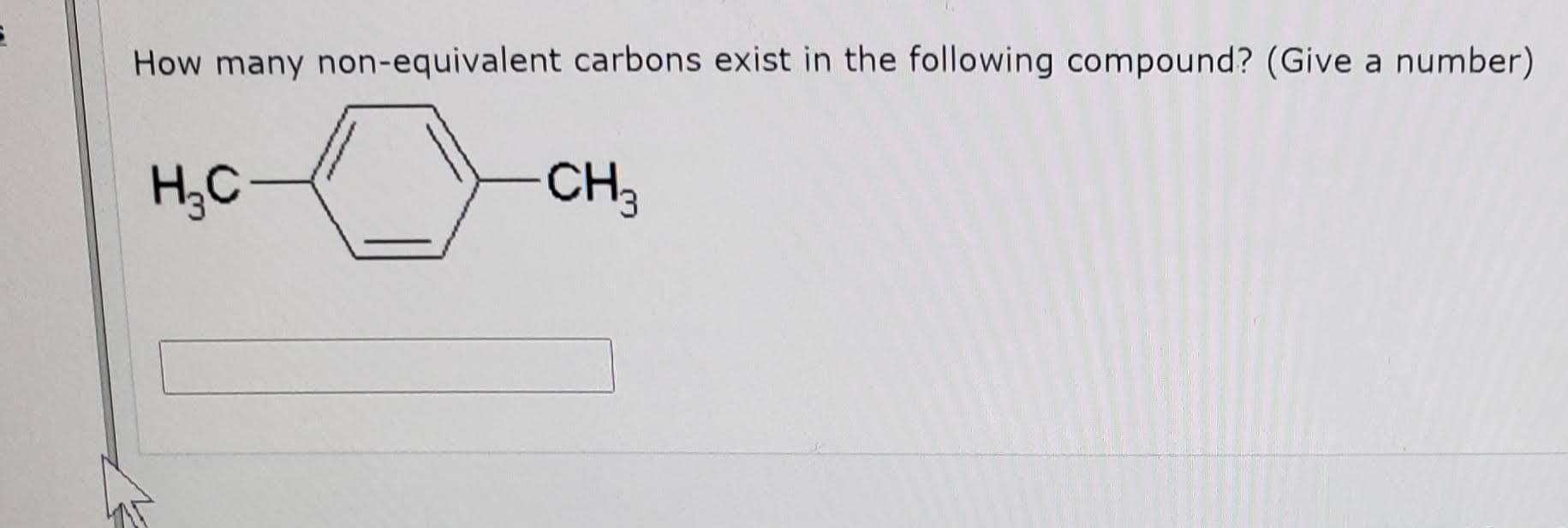 How many non-equivalent carbons exist in the following compound? (Give a number)
CH3
H,C
