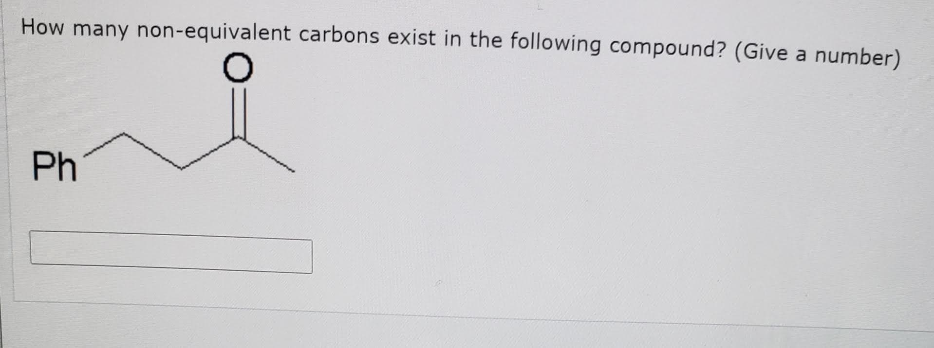 How many non-equivalent carbons exist in the following compound? (Give a number)
Ph
