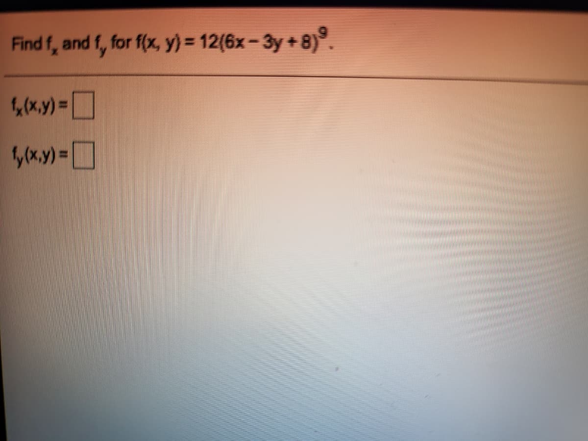 Find f, and f, for f(x, y) = 12(6x-3y+8)°.
,(x.y)3D
