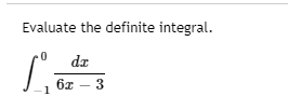 Evaluate the definite integral.
dr
6x – 3
1
