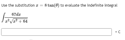 Use the substitution z = 8 tan(0) to evaluate the indefinite integral
67dz
1' Vz2 + 64
+ C
