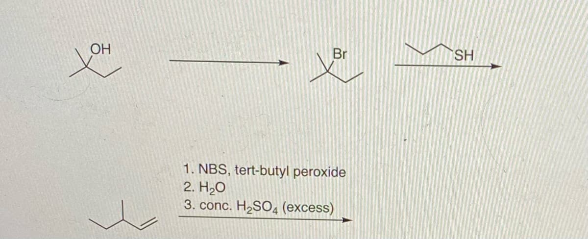 OH
Br
SH
1. NBS, tert-butyl peroxide
2. H2O
3. conc. H2SO4 (excess)

