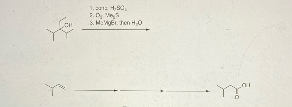 1. conc. H2SO4
2. O3, Me2S
3. MeMgBr, then H20
HO
HO
