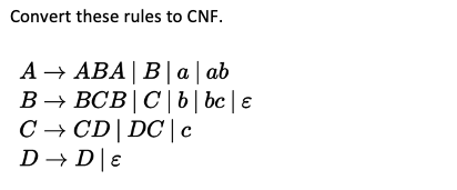 Convert these rules to CNF.
A → ABA | Ba| ab
B → BCB|C|b|bc|e
C→CD|DC|c
D→ D | E