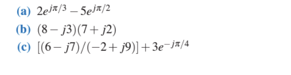 (a) 2ejn/3 - 5ejt/2
(b) (8-j3) (7+j2)
(c) [(6-j7)/(-2+j9)] +3e¯jπ/4