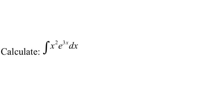 3x
Calculate: fx²e³x dx
